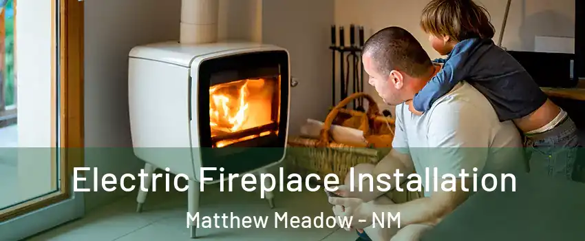 Electric Fireplace Installation Matthew Meadow - NM
