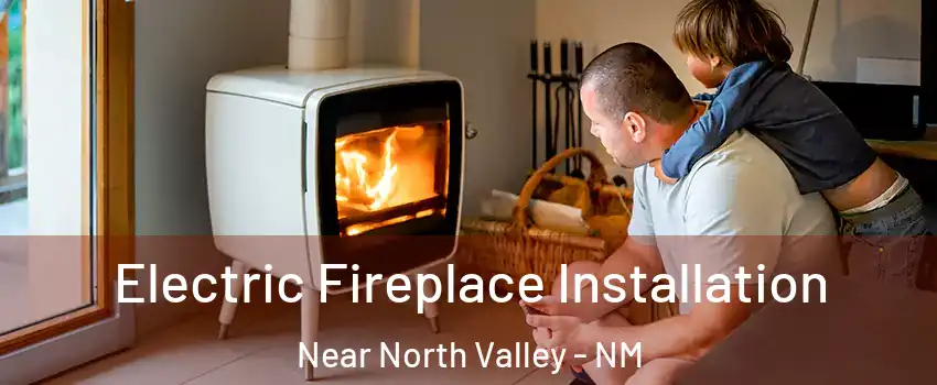 Electric Fireplace Installation Near North Valley - NM