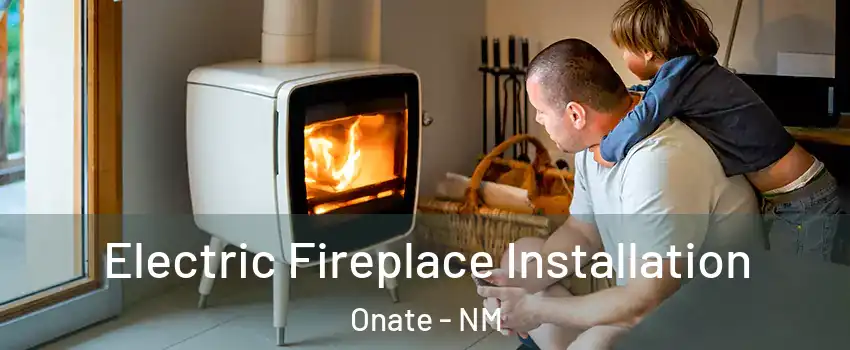 Electric Fireplace Installation Onate - NM
