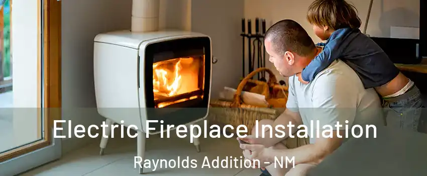 Electric Fireplace Installation Raynolds Addition - NM
