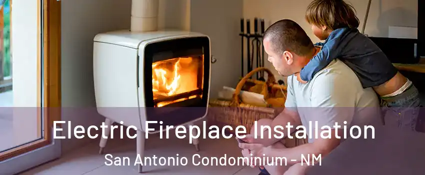 Electric Fireplace Installation San Antonio Condominium - NM