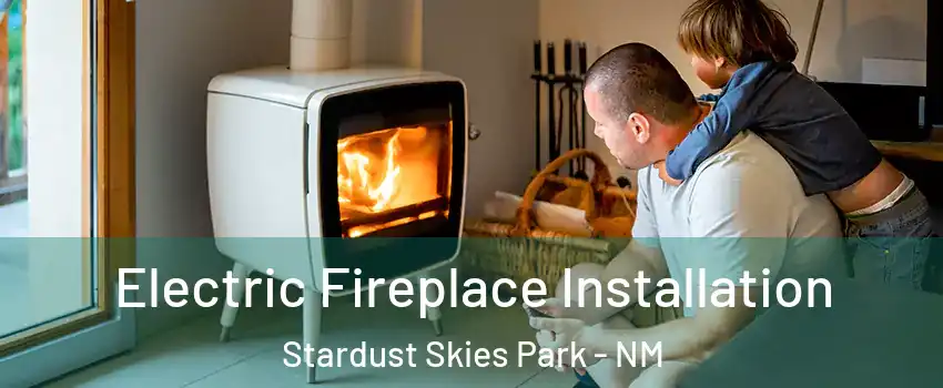 Electric Fireplace Installation Stardust Skies Park - NM
