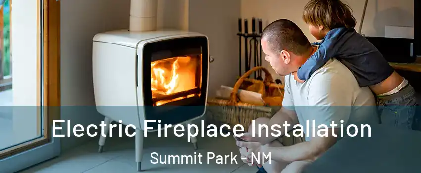 Electric Fireplace Installation Summit Park - NM
