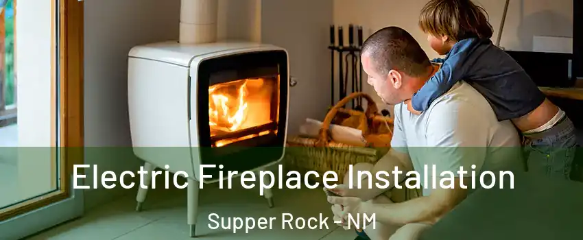 Electric Fireplace Installation Supper Rock - NM