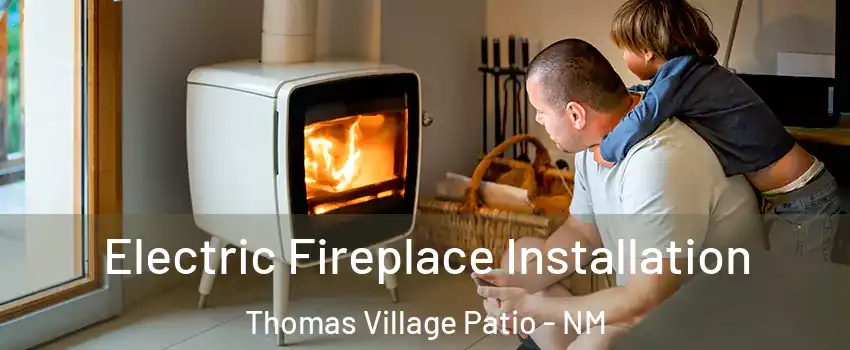 Electric Fireplace Installation Thomas Village Patio - NM