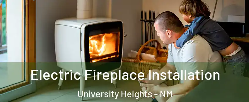 Electric Fireplace Installation University Heights - NM