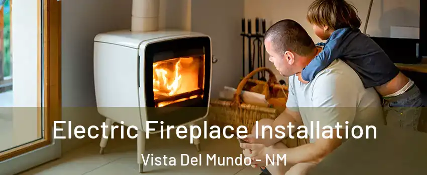 Electric Fireplace Installation Vista Del Mundo - NM