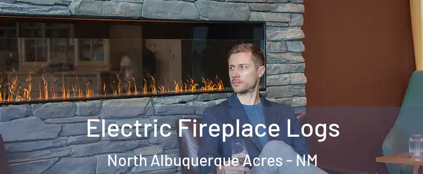 Electric Fireplace Logs North Albuquerque Acres - NM