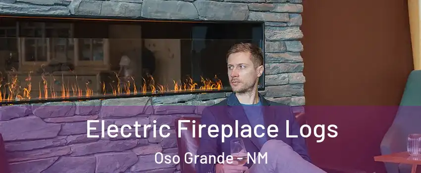 Electric Fireplace Logs Oso Grande - NM