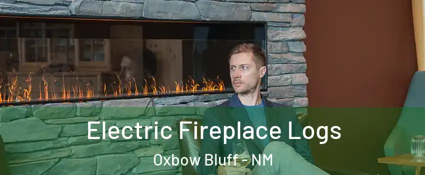 Electric Fireplace Logs Oxbow Bluff - NM