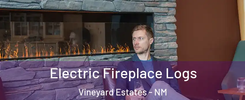 Electric Fireplace Logs Vineyard Estates - NM