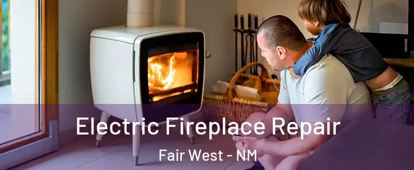 Electric Fireplace Repair Fair West - NM