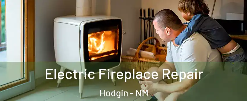 Electric Fireplace Repair Hodgin - NM