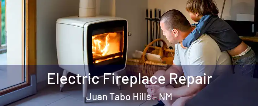 Electric Fireplace Repair Juan Tabo Hills - NM