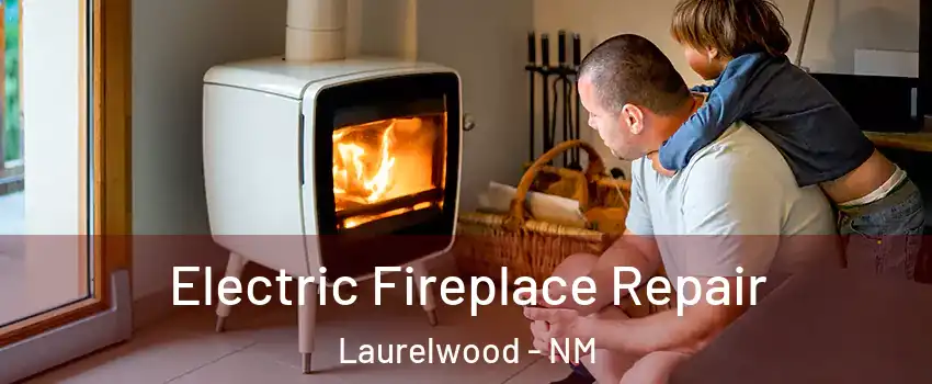 Electric Fireplace Repair Laurelwood - NM