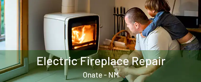 Electric Fireplace Repair Onate - NM