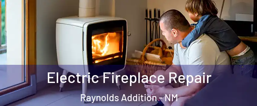 Electric Fireplace Repair Raynolds Addition - NM