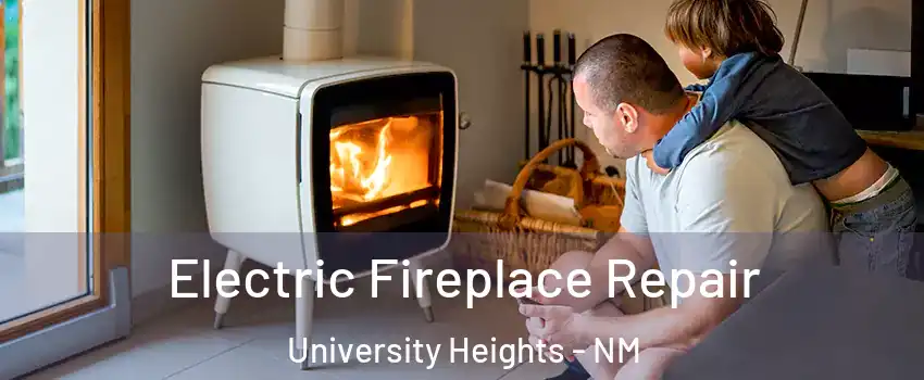 Electric Fireplace Repair University Heights - NM