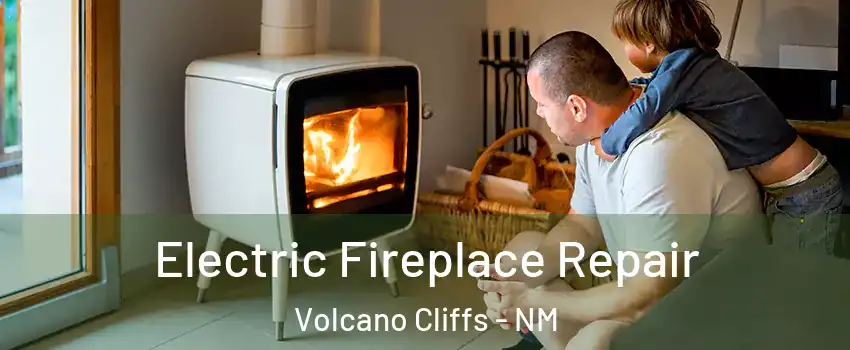 Electric Fireplace Repair Volcano Cliffs - NM