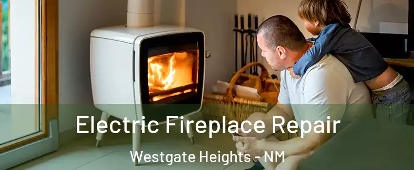 Electric Fireplace Repair Westgate Heights - NM