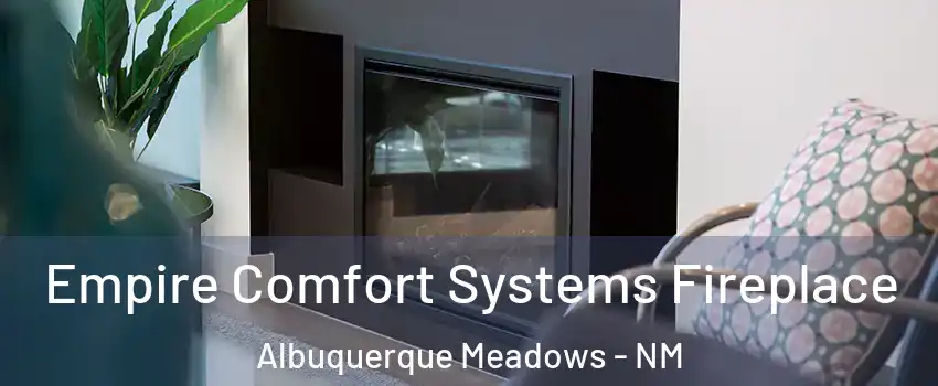 Empire Comfort Systems Fireplace Albuquerque Meadows - NM
