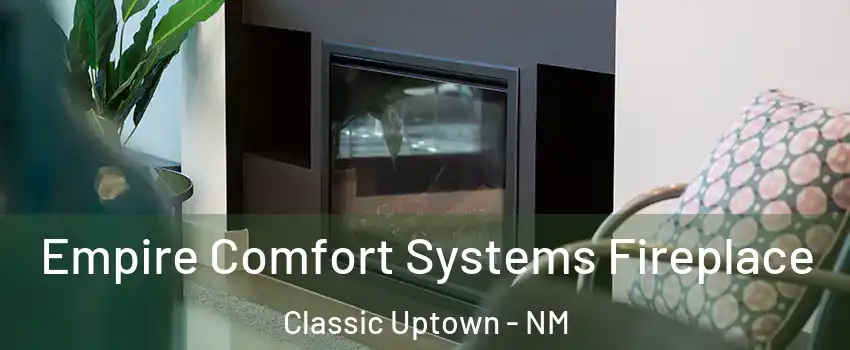 Empire Comfort Systems Fireplace Classic Uptown - NM