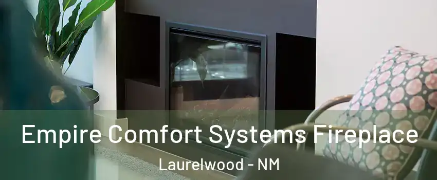 Empire Comfort Systems Fireplace Laurelwood - NM