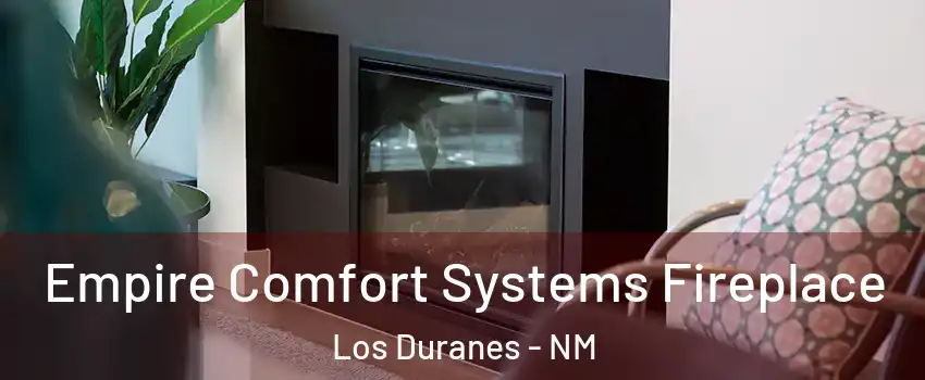 Empire Comfort Systems Fireplace Los Duranes - NM