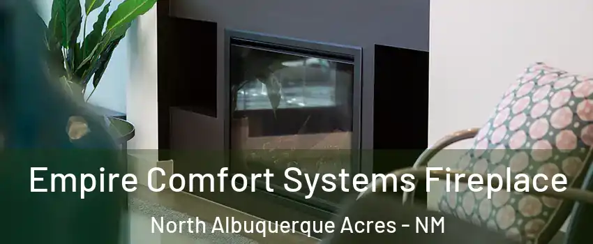 Empire Comfort Systems Fireplace North Albuquerque Acres - NM