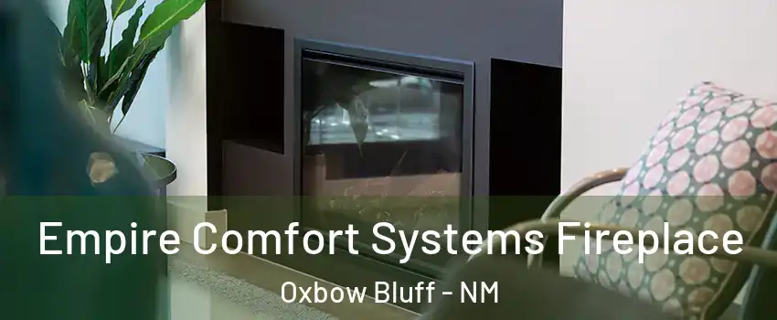 Empire Comfort Systems Fireplace Oxbow Bluff - NM