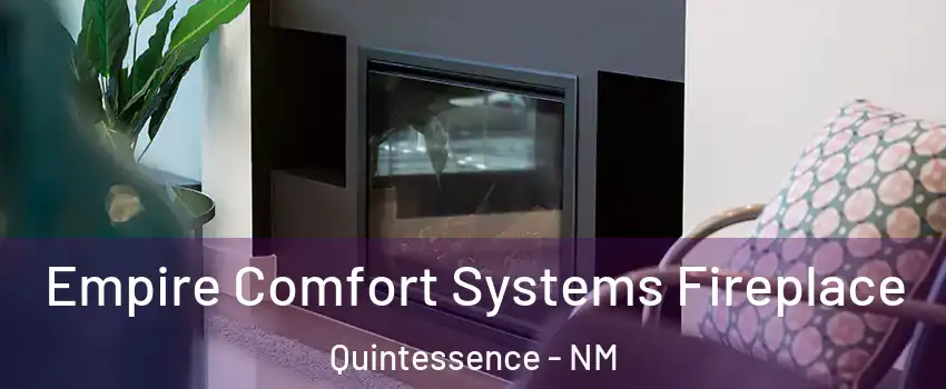 Empire Comfort Systems Fireplace Quintessence - NM