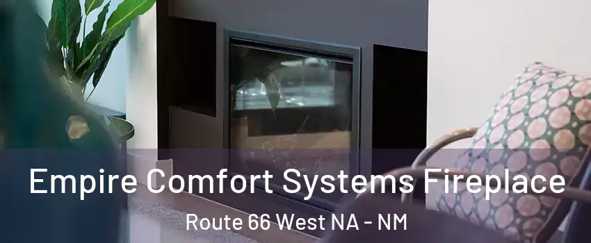 Empire Comfort Systems Fireplace Route 66 West NA - NM