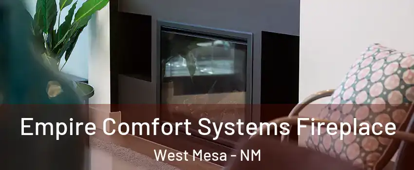 Empire Comfort Systems Fireplace West Mesa - NM