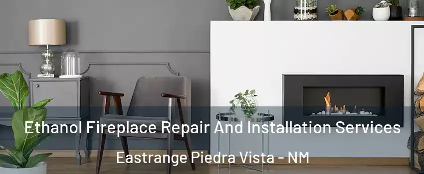 Ethanol Fireplace Repair And Installation Services Eastrange Piedra Vista - NM