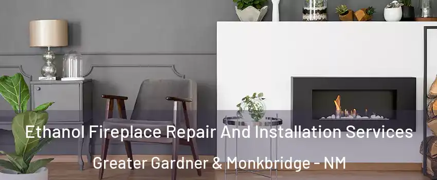 Ethanol Fireplace Repair And Installation Services Greater Gardner & Monkbridge - NM