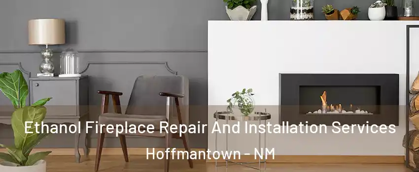 Ethanol Fireplace Repair And Installation Services Hoffmantown - NM