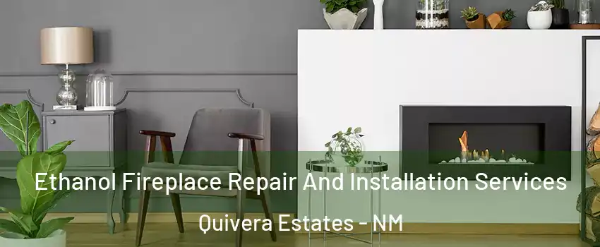 Ethanol Fireplace Repair And Installation Services Quivera Estates - NM