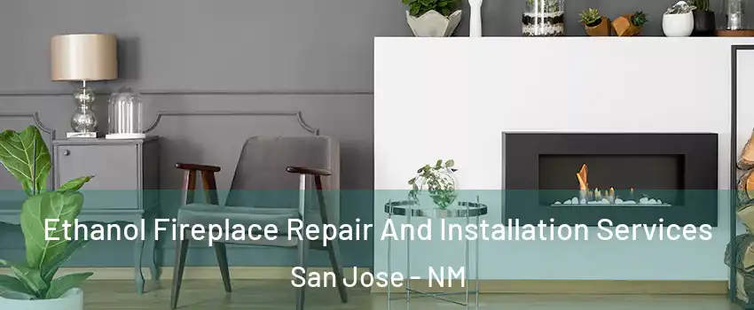 Ethanol Fireplace Repair And Installation Services San Jose - NM