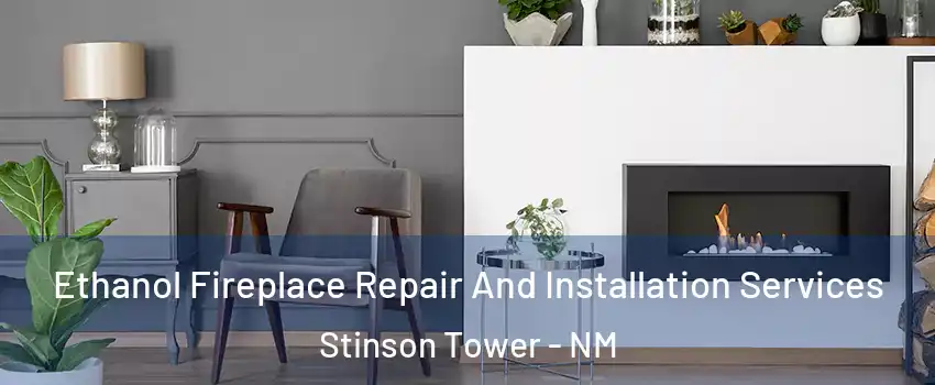 Ethanol Fireplace Repair And Installation Services Stinson Tower - NM