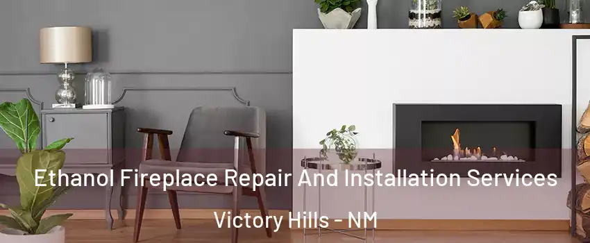 Ethanol Fireplace Repair And Installation Services Victory Hills - NM