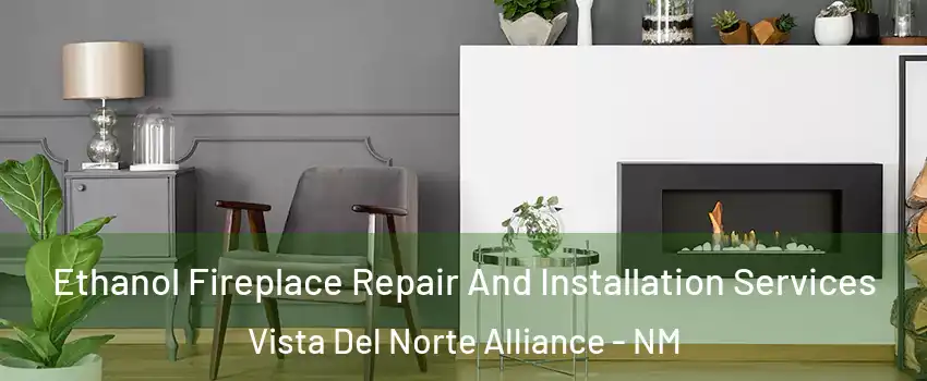 Ethanol Fireplace Repair And Installation Services Vista Del Norte Alliance - NM