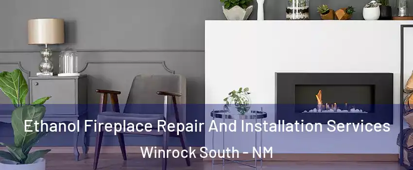 Ethanol Fireplace Repair And Installation Services Winrock South - NM