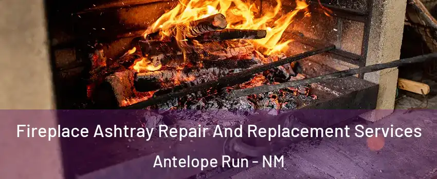 Fireplace Ashtray Repair And Replacement Services Antelope Run - NM