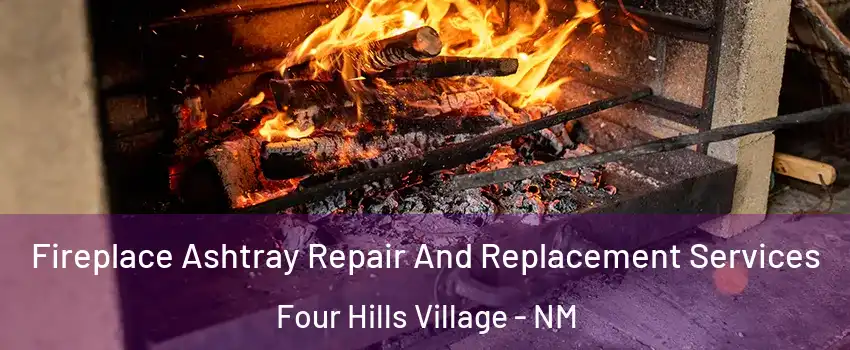 Fireplace Ashtray Repair And Replacement Services Four Hills Village - NM