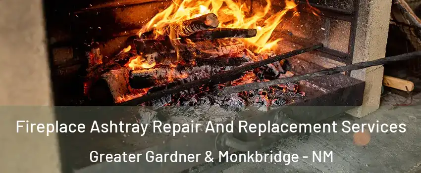 Fireplace Ashtray Repair And Replacement Services Greater Gardner & Monkbridge - NM