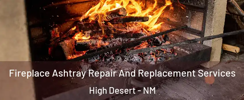 Fireplace Ashtray Repair And Replacement Services High Desert - NM