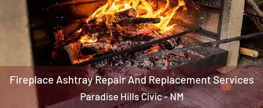 Fireplace Ashtray Repair And Replacement Services Paradise Hills Civic - NM