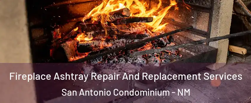 Fireplace Ashtray Repair And Replacement Services San Antonio Condominium - NM