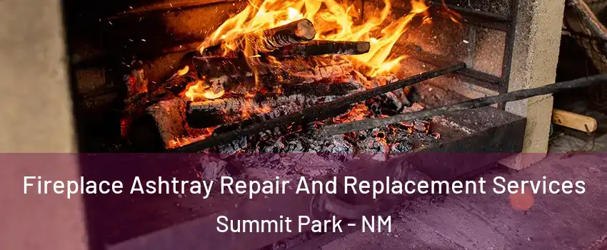 Fireplace Ashtray Repair And Replacement Services Summit Park - NM