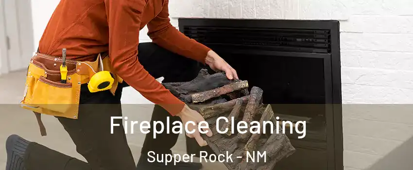 Fireplace Cleaning Supper Rock - NM